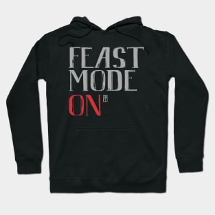 Feast Mode ON - Happy Thanksgiving Day - Feast ON Hoodie
